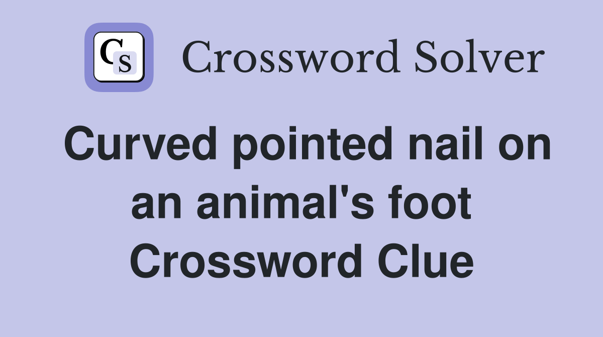 Curved pointed nail on an animal's foot Crossword Clue Answers